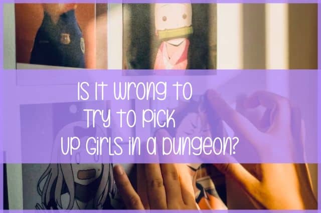 is it wrong to try to pick up girls in a dungeon